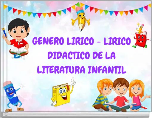 GENERO LIRICO - LIRICO DIDACTICO DE LA LITERATURA INFANTIL