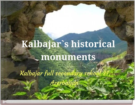 Kalbajar`s historical monuments