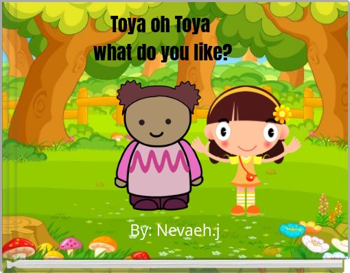 Toya oh Toya what do you like?