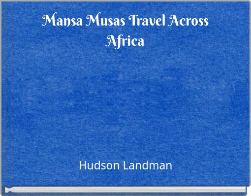 Mansa Musas Travel Across Africa