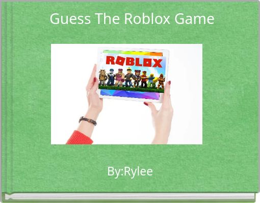 Guess The Roblox Game Free Stories Online Create Books For Kids Guess The Roblox Game