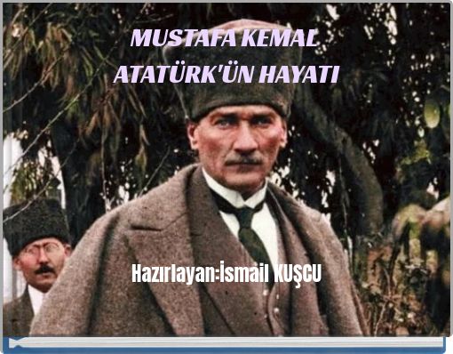 MUSTAFA KEMAL ATAT&Uuml;RK'&Uuml;N HAYATI