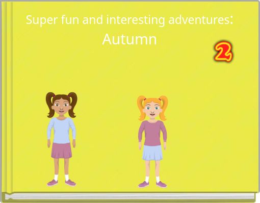 Super fun and interesting adventures: Autumn