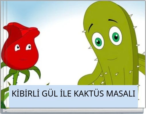 KİBİRLİ GÜL İLE KAKTÜS MASALI