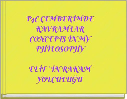 P4C &Ccedil;EMBERİMDE KAVRAMLAR CONCEPTS İN MY PHİLOSOPHY ELİF ' İN RAKAM YOLCULUĞU
