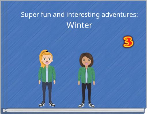 Super fun and interesting adventures: Winter