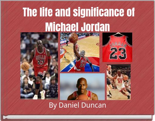 The life and significance of Michael Jordan