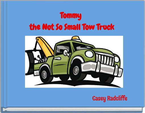 Tommy the Not So Small Tow Truck