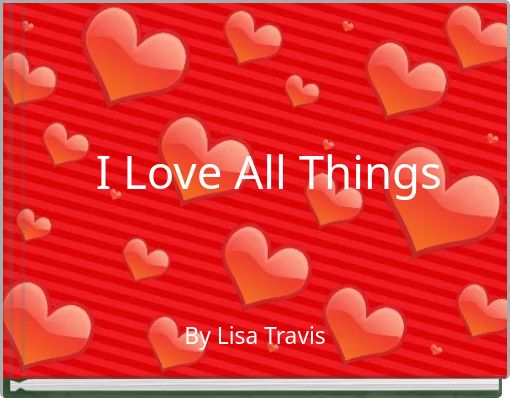 I Love All Things