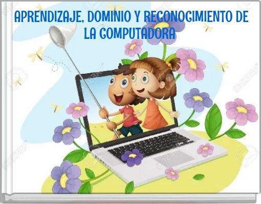 APRENDIZAJE, DOMINIO Y RECONOCIMIENTO DE LA COMPUTADORA
