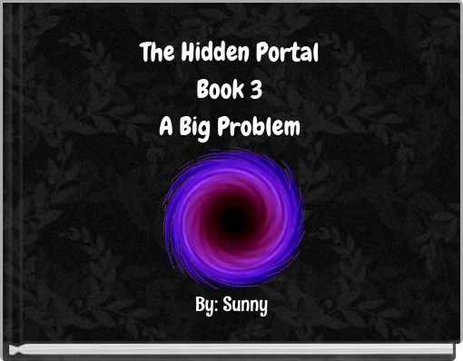 The Hidden Portal Book 3 A Big Problem
