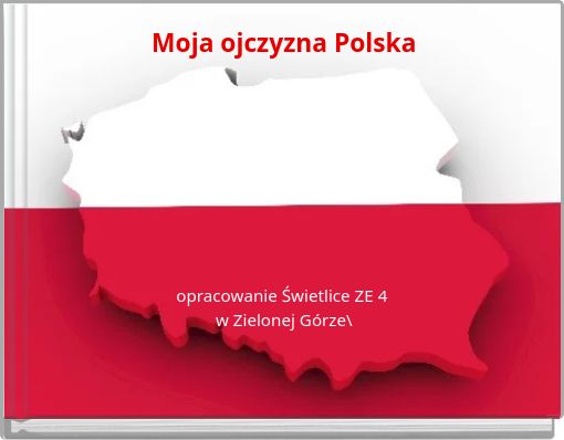 Moja ojczyzna Polska opracowanie Świetlice ZE 4 w Zielonej Górze\