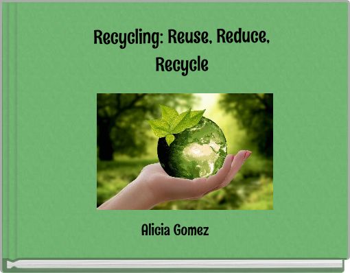 Recycling: Reuse, Reduce, Recycle
