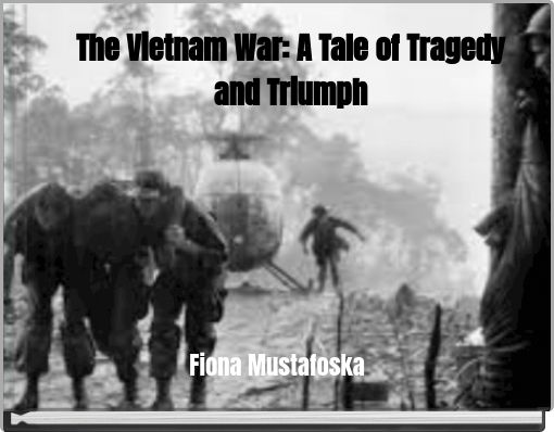 The Vietnam War: A Tale of Tragedy and Triumph