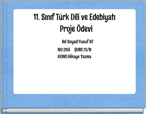 11. Sınıf T&uuml;rk Dili ve Edebiyatı Proje &Ouml;devi Ad Soyad:Yusuf AT NO:265 ŞUBE:11/B KONU:Hikaye Yazma 1111