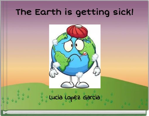 The Earth is getting sick!