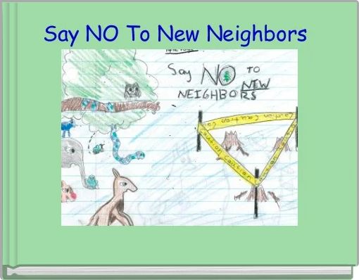 Say NO To New Neighbors 