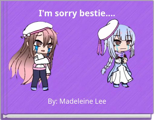 I'm sorry bestie....