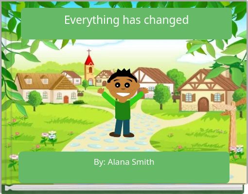 Everything has changed