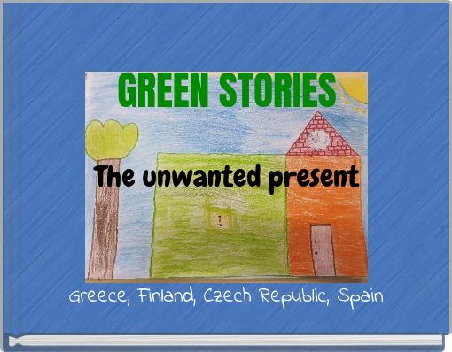 GREEN STORIES The unwanted present