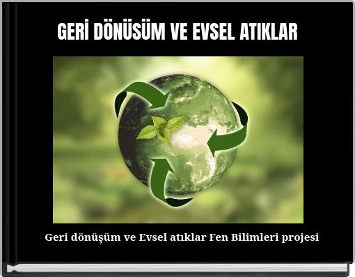 GERİ DÖNÜSÜM VE EVSEL ATIKLAR