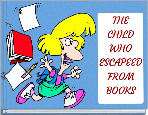 THE CHILD WHO ESCAPEED FROM BOOKS