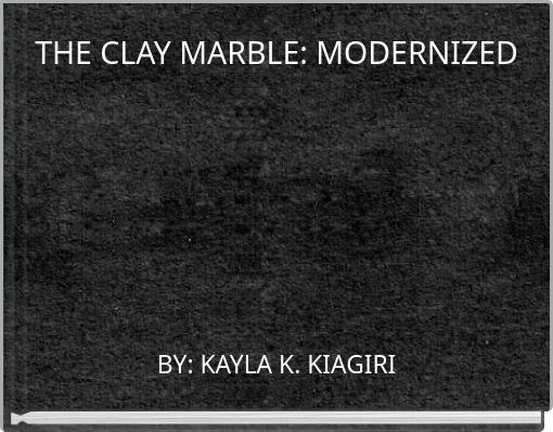 THE CLAY MARBLE: MODERNIZED