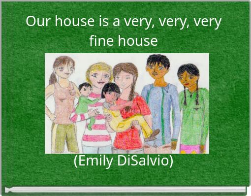 Our house is a very, very, very fine house (Emily DiSalvio)