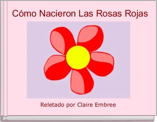  Cómo Nacieron Las Rosas Rojas