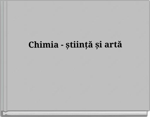 Chimia - știință și artă