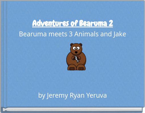 Adventures of Bearuma 2 Bearuma meets 3 Animals and Jake