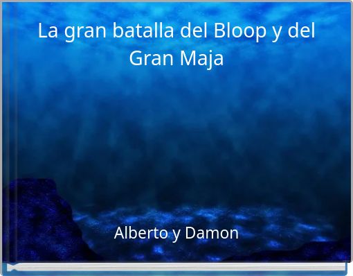 La gran batalla del Bloop y del Gran Maja