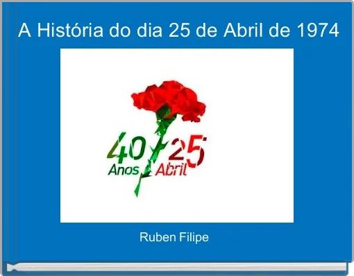 Front cover of 'A História do dia 25 de Abril de 1974' 
