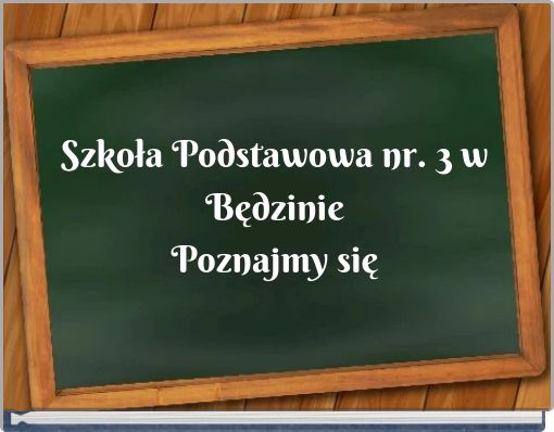 Szkoła Podstawowa nr. 3 w Będzinie Poznajmy się