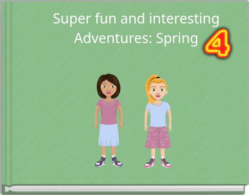 Super fun and interesting Adventures: Spring