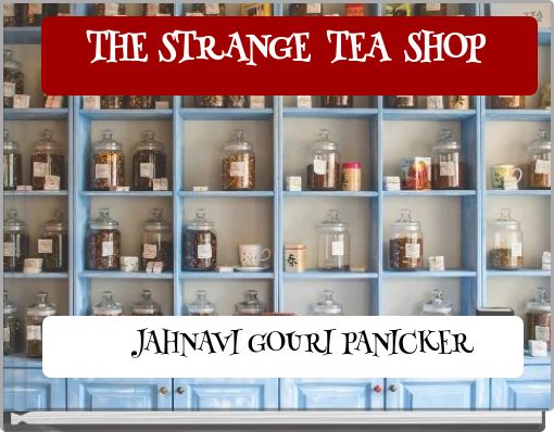 THE STRANGE TEA SHOP