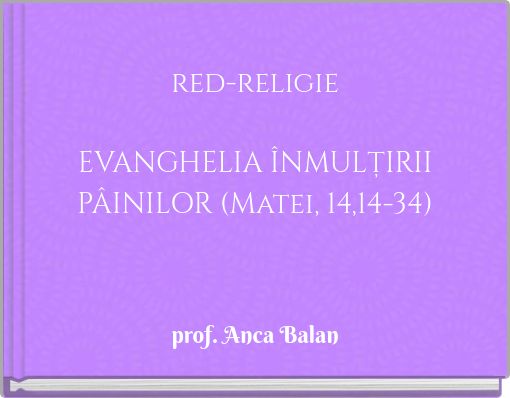 red-religie EVANGHELIA ÎNMULȚIRII PÂINILOR (Matei, 14,14-34)