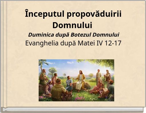 Începutul propovăduirii Domnului Duminica după Botezul Domnului Evanghelia după Matei IV 12-17