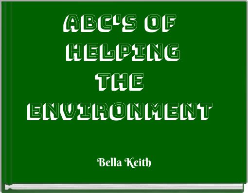 ABC's of Helping the environment