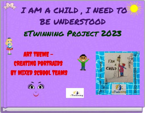 I AM A CHILD , I NEED TO BE UNDERSTOOD eTwinning Project 2023