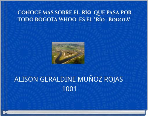 CONOCE MAS SOBRE EL RIO QUE PASA POR TODO BOGOTA WHOO ES EL *Río Bogotá*