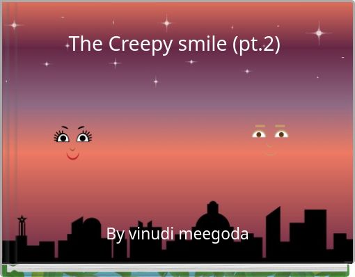 The Creepy smile (pt.2)