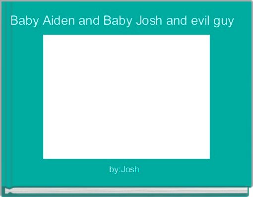 Baby Aiden and Baby Josh and evil guy 
