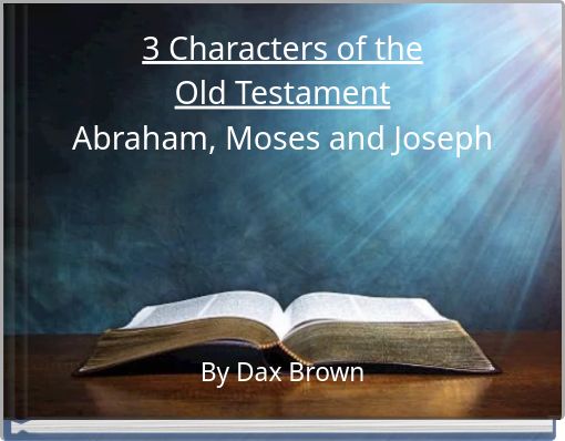 3 Characters of the Old Testament Abraham, Moses and Joseph