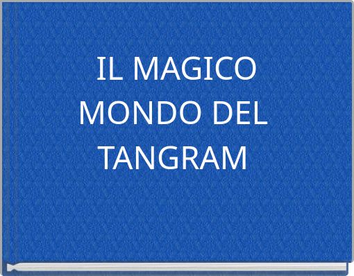 IL MAGICO MONDO DEL TANGRAM