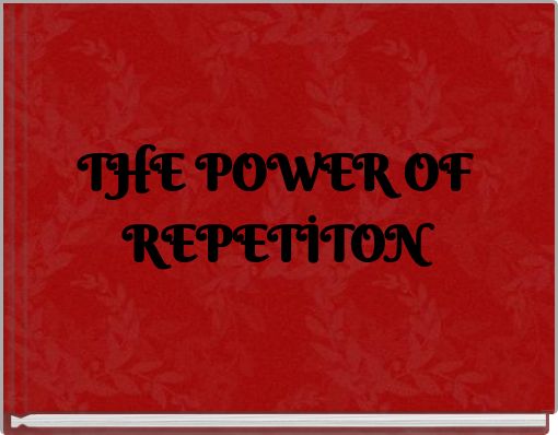 THE POWER OF REPETİTON