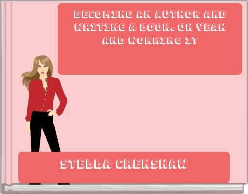 Becoming an Author and Writing a Book. Oh yeah and working it