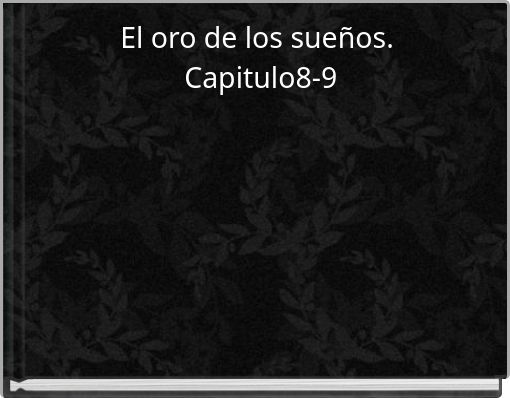 El oro de los sueños. Capitulo8-9