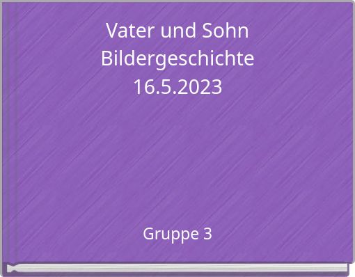 Vater und Sohn Bildergeschichte 16.5.2023