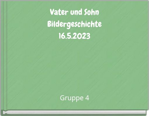 Vater und Sohn Bildergeschichte 16.5.2023